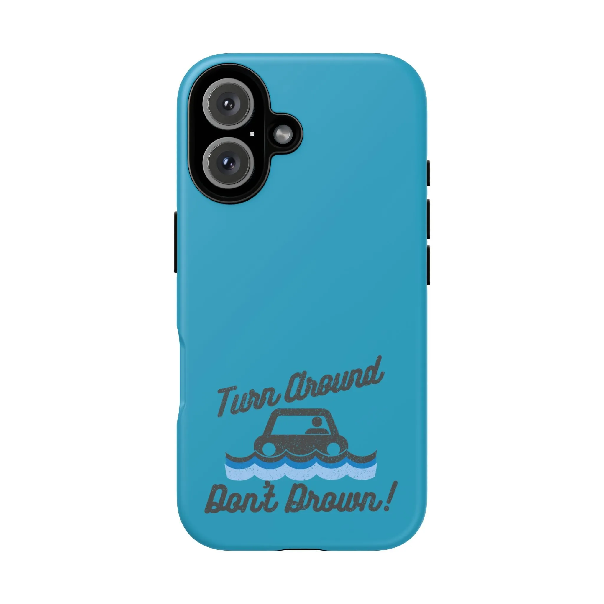 Turn Around, Don't Drown Tough Phone Case